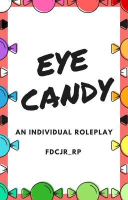 Eye Candy: An Individual Roleplay [CLOSED]