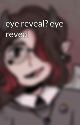 eye reveal? eye reveal