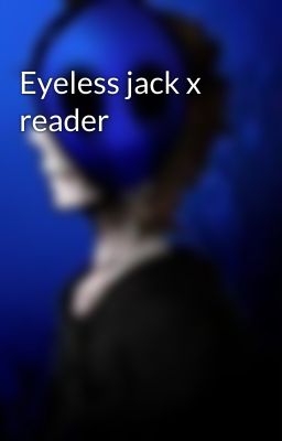 Eyeless jack x reader