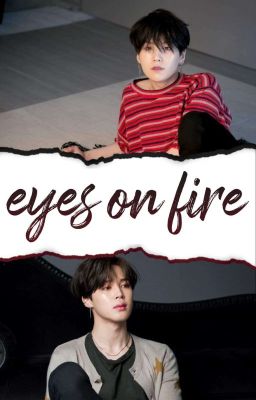 eyes on fire | yg&hs, jm&jk