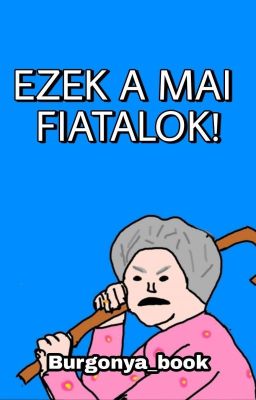 Ezek a mai fiatalok!