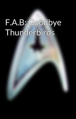 F.A.B: Goodbye Thunderbirds