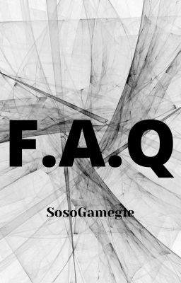 F.A.Q (SosoGamegie)