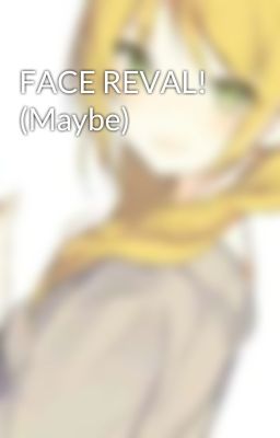 FACE REVAL! (Maybe)