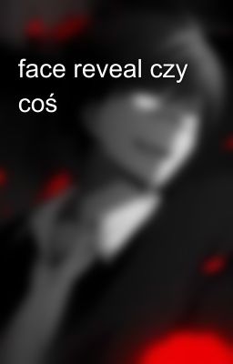 face reveal czy coś