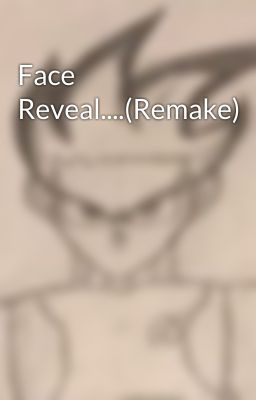 Face Reveal....(Remake)