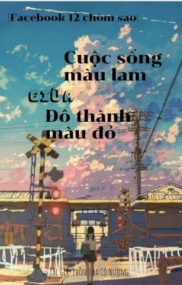 [ Facebook 12 chòm sao] Cuộc Sống Màu Lam Giữa Đô Thành Màu Đỏ