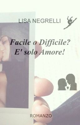 Facile o Difficile? E' solo Amore! - Vol.3 Tra il Dire e il Fare c'è di mezzo...