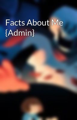 Facts About Me {Admin}