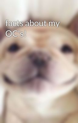 facts about my OC's!