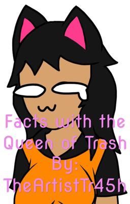 Facts with the Queen of Trash