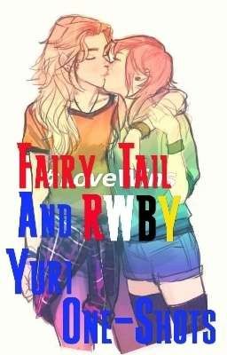 Fairy Tail And RWBY Yuri One-Shots