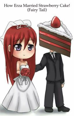 ( Fairy tail) How Erza married strawberry cake 