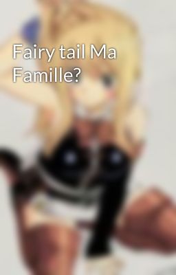 Fairy tail Ma Famille?