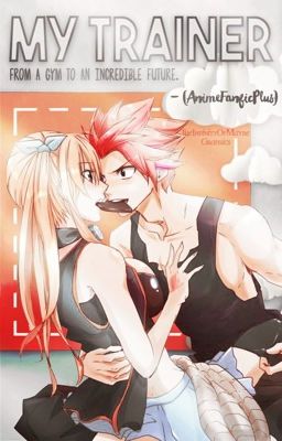 Fairy Tail: My Trainer (Nastu x Lucy) 