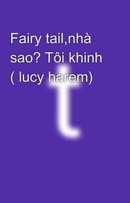 Fairy tail,nhà sao? Tôi khinh ( lucy harem)