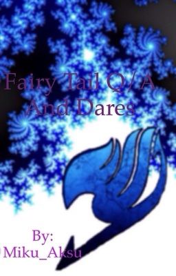 Fairy Tail Q and A / Dares(COMPLETE)