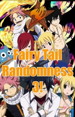 Fairy Tail Randomness 3!