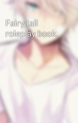 Fairy tail roleplay book.