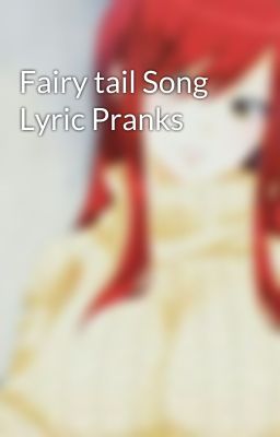 Fairy tail Song Lyric Pranks