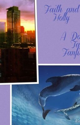 Faith and Holly, A Dolphin Tale Fanfic