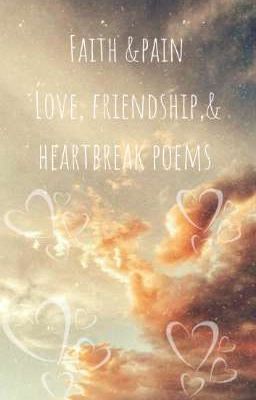 Faith & Pain  Love, friendship & heartbreak poems