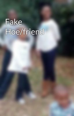 Fake Hoe/friend