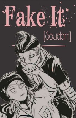 Fake It [Soudam Fanfic]