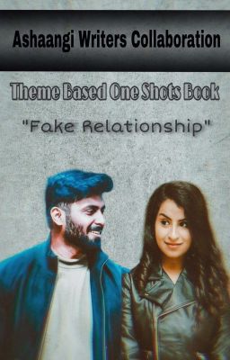 Fake Relationship - Theme Based One Shots - ( Ashaangi writers collaboration)