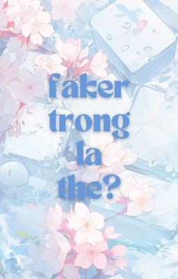 [FAKEDEFT] Faker trông lạ thế? - Oneshot