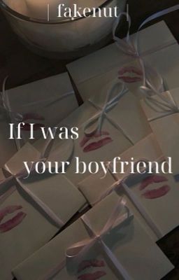 | fakenut | if i was your boyfriend 