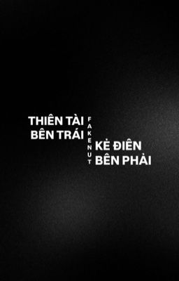 fakenut; thiên tài bên trái, kẻ điên bên phải