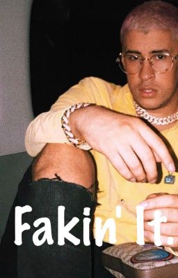 Fakin' It. (Bad Bunny)