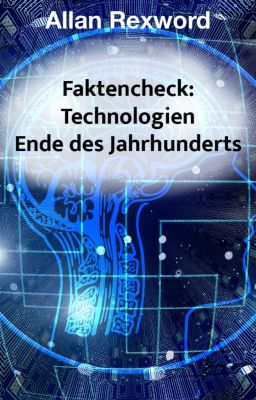 Faktencheck: Technologie Ende des Jahrhunderts