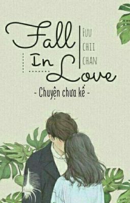 [Fall In Love - Chuyện Chưa Kể] [•Fuuchiichan•]