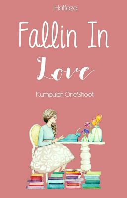 Fall in Love: Kumpulan Oneshoot