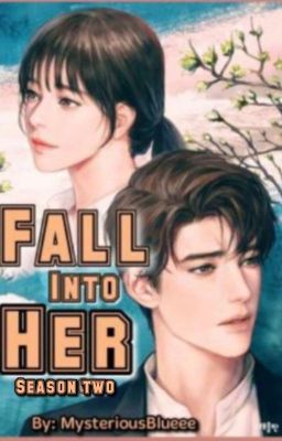 Fall Into Her season Two (Complete✓)