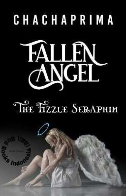 FALLEN ANGEL : The Fizzle Seraphim [Proses Terbit]