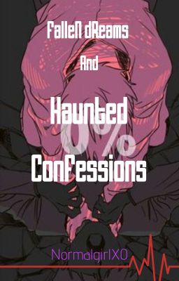 FALLEN DREAMS AND HAUNTED CONFESSIONS