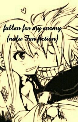 Fallen For My Enemy  (Nalu Fanfic)