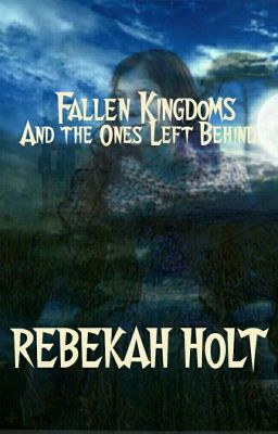 Fallen Kingdoms And The Ones Left Behind