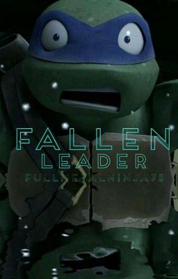 Fallen Leader (TMNT fanfic) (bk COMPLETE SERIES NOT!!)