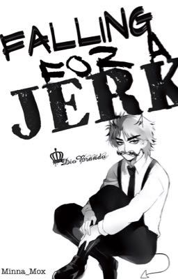 Falling For  a Jerk -::- Dio X Reader -::- Modern AU