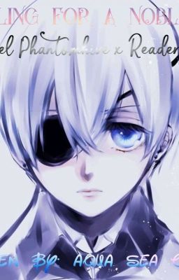 Falling for a noble  (Ciel x Demon! Reader)