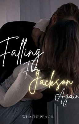 Falling For Jackson Again ✓