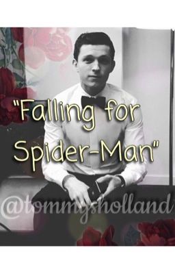 Falling for Spider-Man // TOM HOLLAND FANFIC