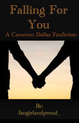 Falling for You~a Cameron Dallas fanfiction