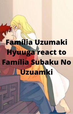 Família Uzumaki Hyuuga react to Família Subaku No Uzumaki