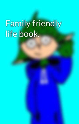 Family friendly life book.