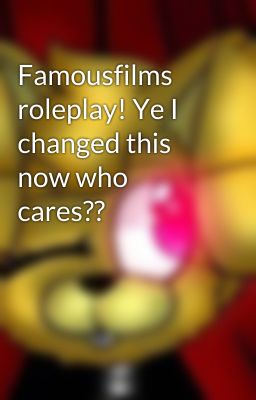 Famousfilms roleplay! Ye I changed this now who cares??